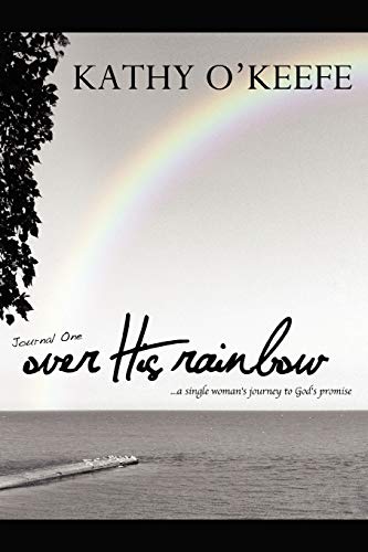 Over His Rainbow: A Single Woman's Journey to God's Promise