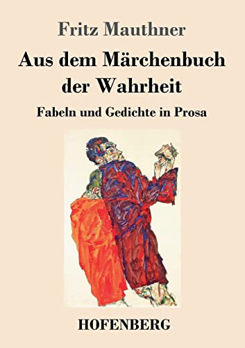 Aus dem Märchenbuch der Wahrheit: Fabeln und Gedichte in Prosa