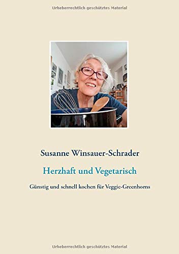 Herzhaft und Vegetarisch: Günstig und schnell kochen für Veggie-Greenhorns