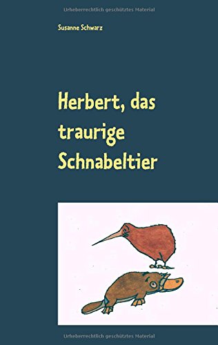 Herbert, das traurige Schnabeltier: Ein Bilderbuch für Kinder und Erwachsene (0-99)