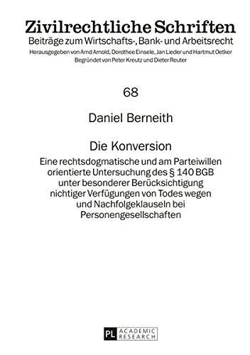 Die Konversion: Eine rechtsdogmatische und am Parteiwillen orientierte Untersuchung des § 140 BGB unter besonderer Berücksichtigung nichtiger ... (Zivilrechtliche Schriften)