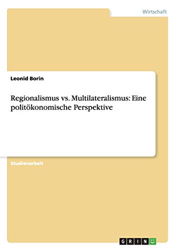 Regionalismus vs. Multilateralismus: Eine politökonomische Perspektive