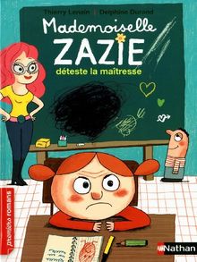 Mademoiselle Zazie. Mademoiselle Zazie déteste la maîtresse