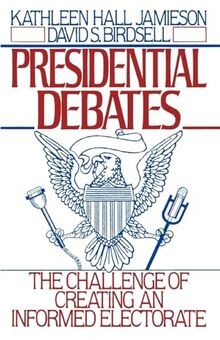 Presidential Debates: The Challenge of Creating an Informed Electorate