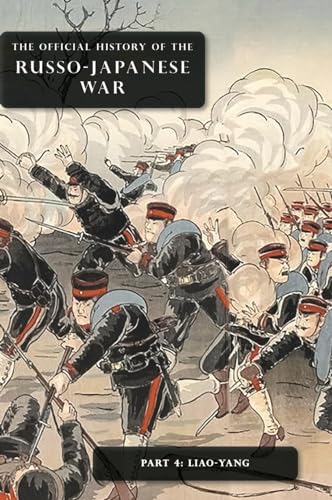 THE OFFICIAL HISTORY OF THE RUSSO-JAPANESE WAR: Part 4: Liao-Yang
