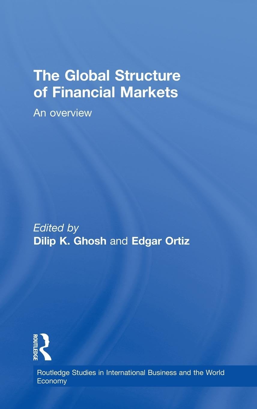 The Global Structure of Financial Markets: An Overview (Routledge Studies in International Business and the World Economy, 6)