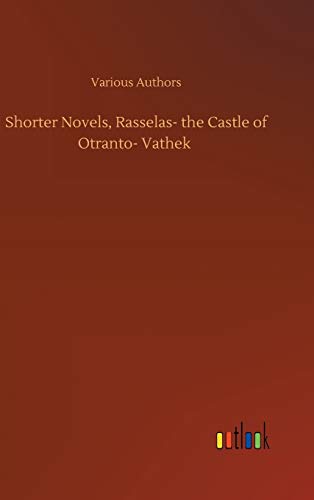 Shorter Novels, Rasselas- the Castle of Otranto- Vathek