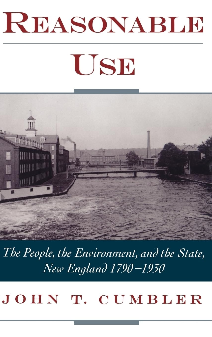 Reasonable Use: The People, the Environment, and the State, New England 1790-1930