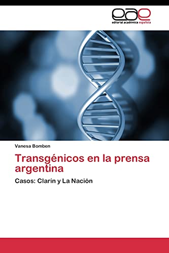 Transgénicos en la prensa argentina: Casos: Clarín y La Nación