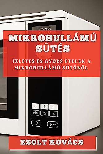 Mikrohullámú Sütés: Ízletes és Gyors Ételek a Mikrohullámú Süt¿b¿l