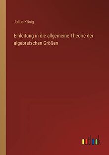 Einleitung in die allgemeine Theorie der algebraischen Größen