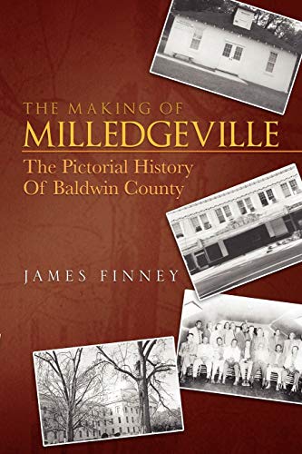 The Making of Milledgeville: The Pictorial History Of Baldwin County
