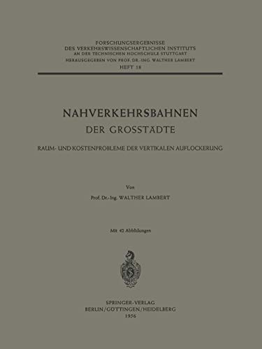 Nahverkehrsbahnen der Grosstädte: Raum- und Kostenprobleme der Vertikalen Auflockerung (Forschungsergebnisse des Verkehrswissenschaftlichen Instituts ... Hochschule Stuttgart, 18, Band 18)