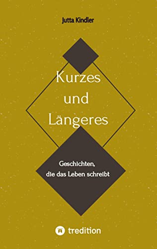 Kurzes und Längeres: Geschichten, die das Leben schreibt