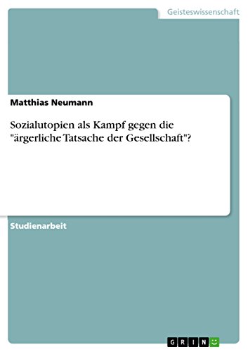 Sozialutopien als Kampf gegen die ärgerliche Tatsache der Gesellschaft?