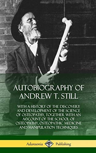 Still, Andrew T. Autobiography Of Andrew T. Still, With A History Of The Discovery And Development Of The Science Of Osteopathy, Together With An Account Of The