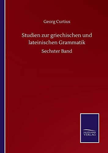 Studien zur griechischen und lateinischen Grammatik: Sechster Band