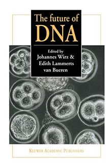 The Future of DNA: Proceedings of an international If gene conference on presuppositions in science and expectations in society held at the Goetheanum, Dornach, Switzerland, 2nd – 5th October 1996