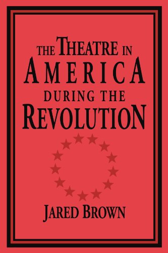 The Theatre in America during the Revolution (Cambridge Studies in American Theatre and Drama, Band 4)