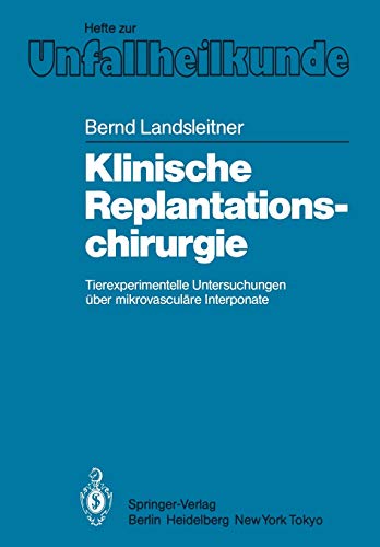 Klinische Replantationschirurgie: Tierexperimentelle Untersuchungen über mikrovasculäre Interponate (Hefte zur Zeitschrift Der Unfallchirurg, 168, Band 168)