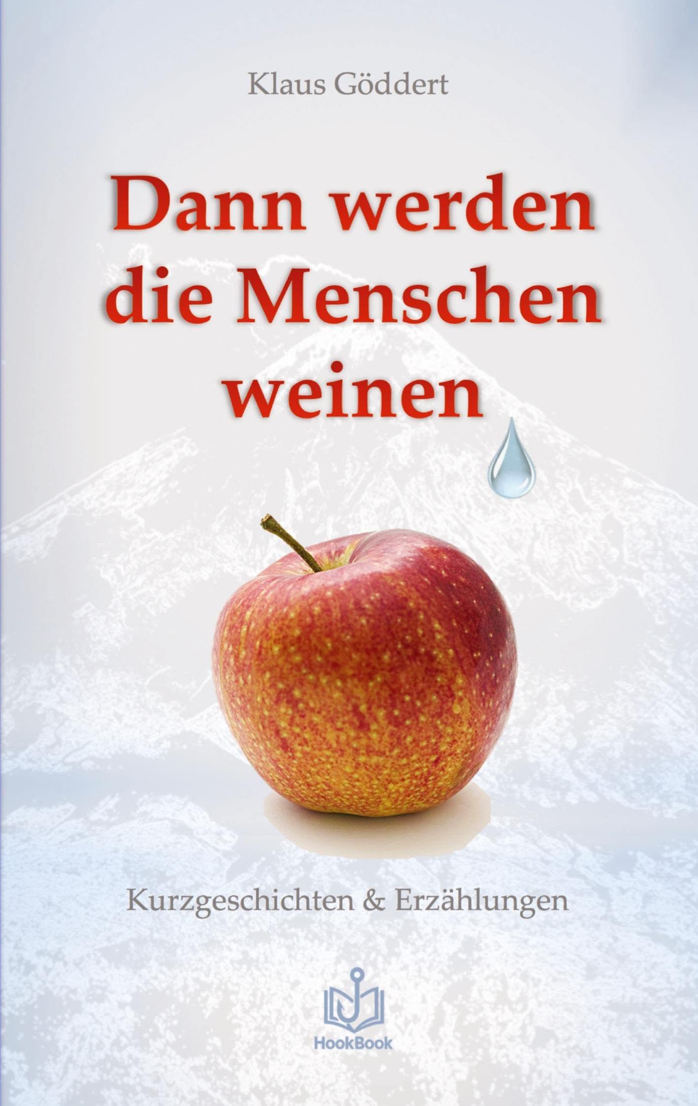 Dann werden die Menschen weinen: Kurzgeschichten & Erzählungen