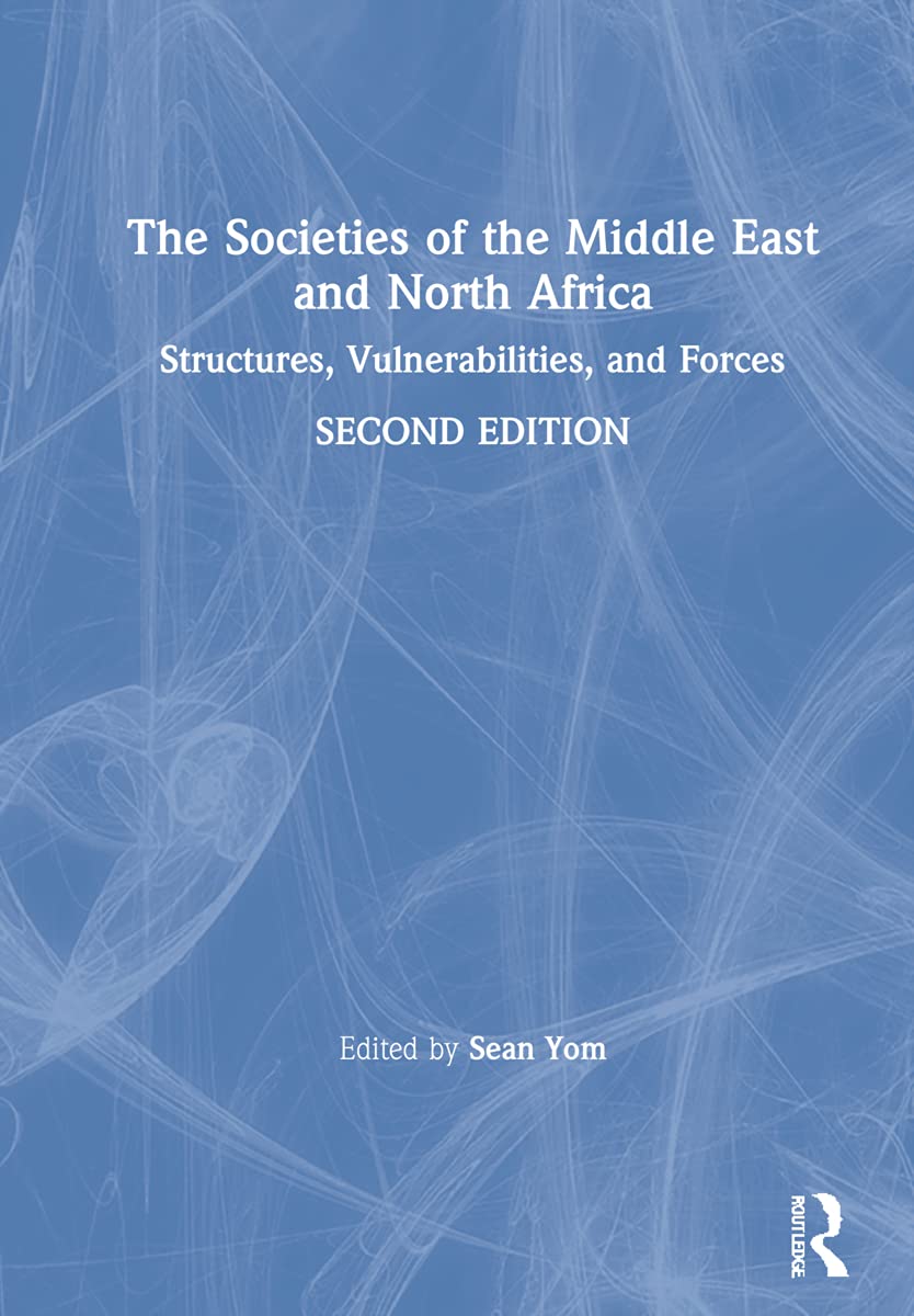 The Societies of the Middle East and North Africa: Structures, Vulnerabilities, and Forces