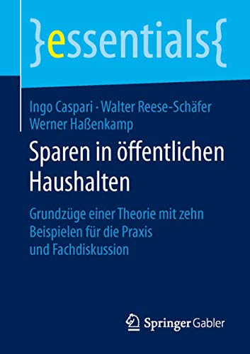 Sparen in öffentlichen Haushalten: Grundzüge einer Theorie mit zehn Beispielen für die Praxis und Fachdiskussion (essentials)