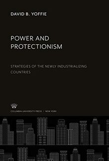 Power and Protectionism: Strategies of the Newly Industrializing Countries