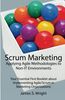 Scrum Marketing: Applying Agile Methodologies to Marketing: Your Essential First Booklet about Implementing Agile/Scrum in Marketing Organizations