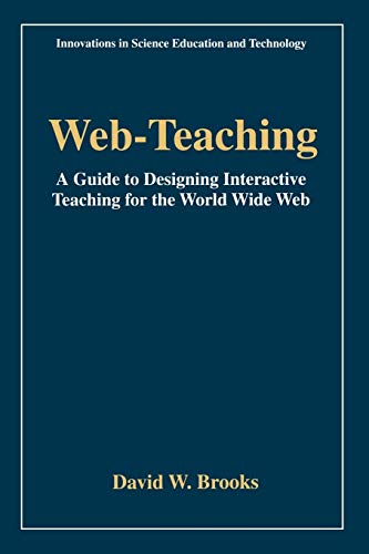 Web-Teaching: A Guide to Designing Interactive Teaching for the World Wide Web (Innovations in Science Education and Technology, 3, Band 3)