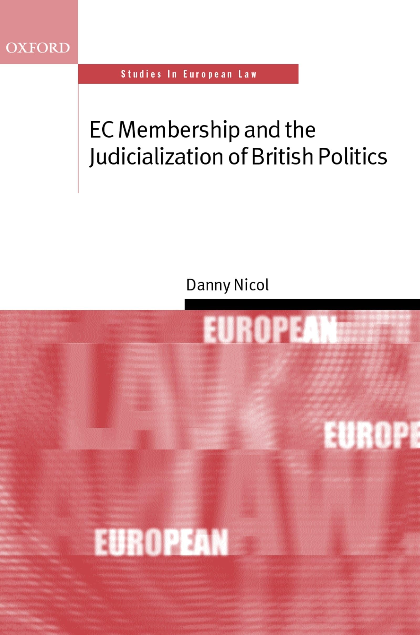 E C Membership and the Judicialization of British Politics ( S.E.L. ) (Oxford Studies in European Law)