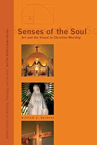 Senses of the Soul: Art and the Visual in Christian Worship (Art for Faith's Sake, Band 1)