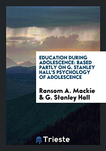 Education During Adolescence: Based Partly on G. Stanley Hall's Psychology of Adolescence