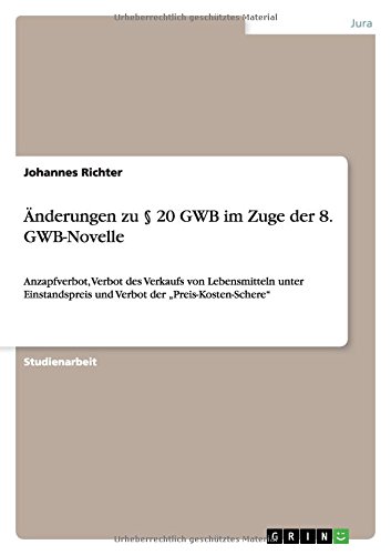 Änderungen zu § 20 GWB im Zuge der 8. GWB-Novelle: Anzapfverbot, Verbot des Verkaufs von Lebensmitteln unter Einstandspreis und Verbot der Preis-Kosten-Schere