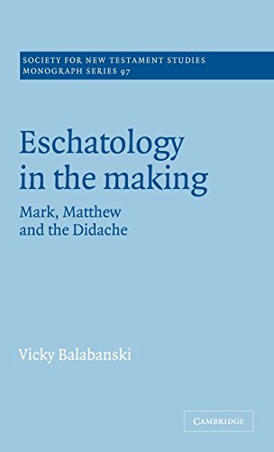 Eschatology in the Making: Mark, Matthew and the Didache (Society for New Testament Studies Monograph Series, Band 97)
