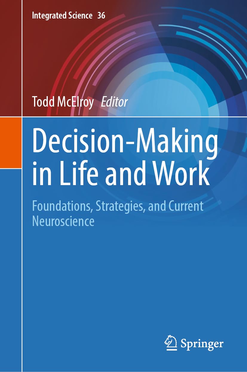 Decision-Making in Life and Work: Foundations, Strategies, and Current Neuroscience (Integrated Science, 36, Band 36)