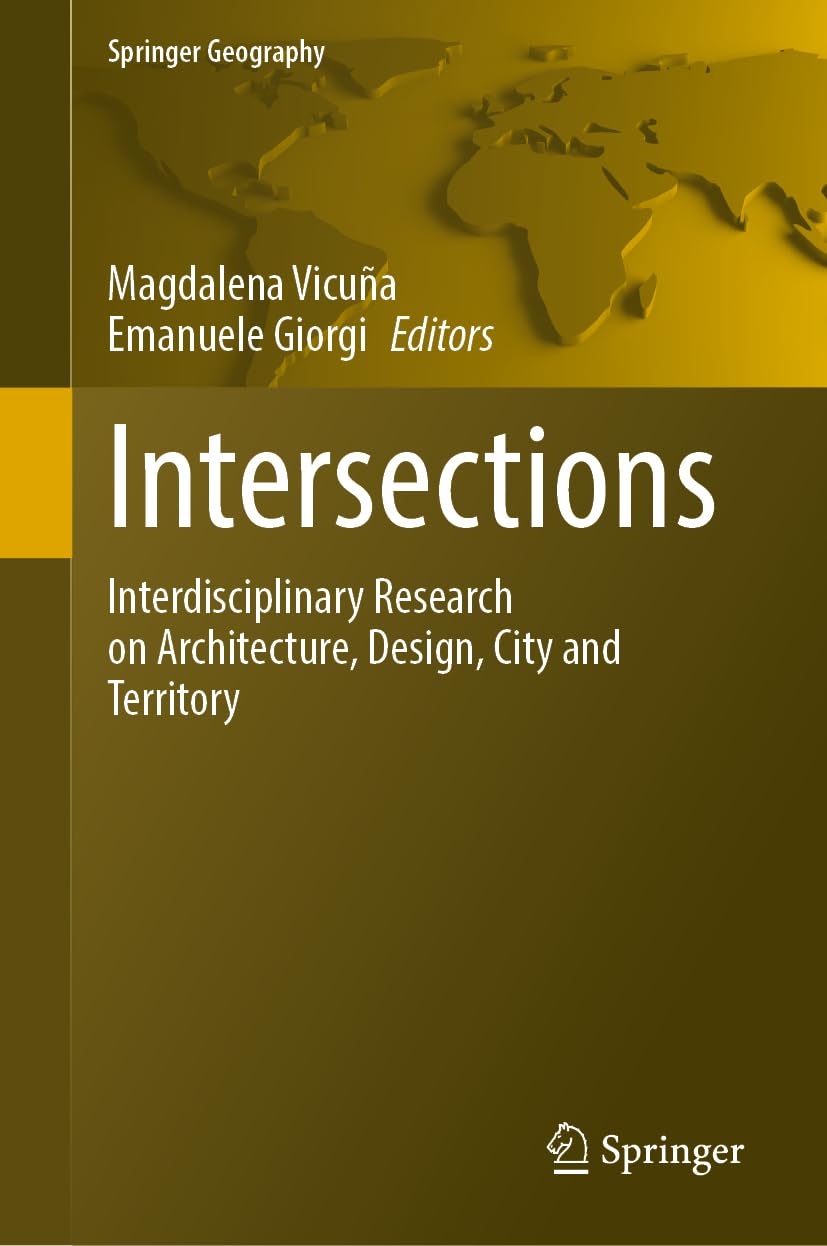 Intersections: Interdisciplinary Research on Architecture, Design, City and Territory (Springer Geography)