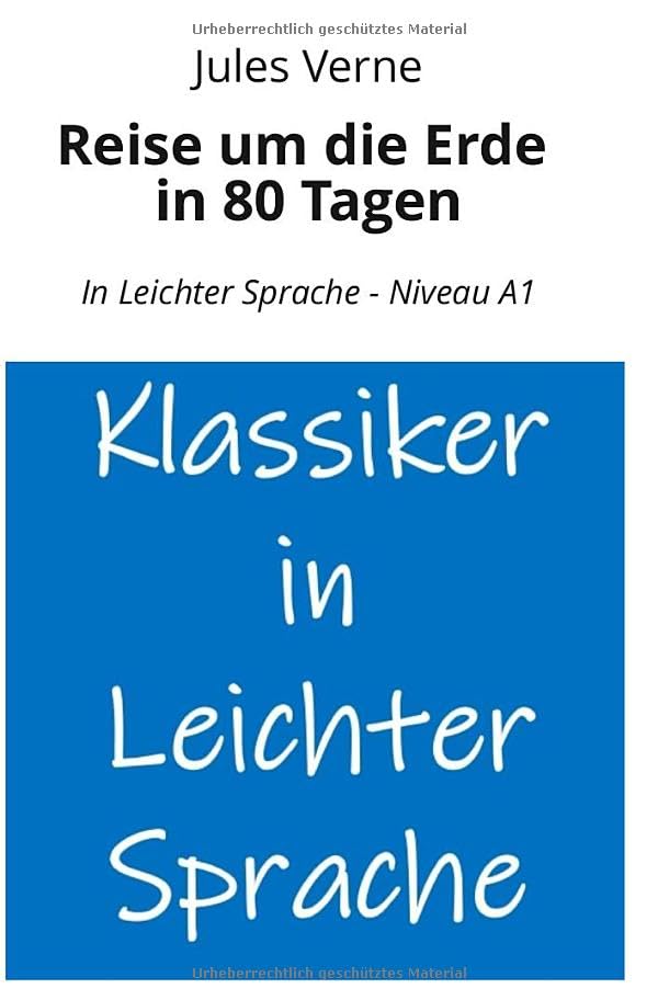 Reise um die Erde in 80 Tagen: In Leichter Sprache - Niveau A1 (Klassiker in leichter Sprache)