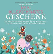 Mein allerschönstes Geschenk: Ein Buch für alle Wunschkinder, die von Anfang an mit einer Mama in einer Ein-Eltern-Familie aufwachsen