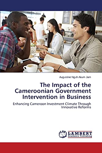 The Impact of the Cameroonian Government Intervention in Business: Enhancing Cameroon Investment Climate Through Innovative Reforms