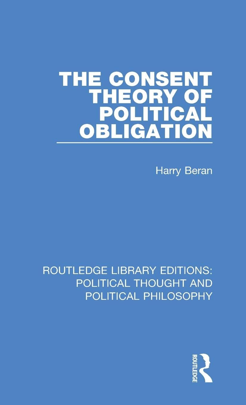 The Consent Theory of Political Obligation (Routledge Library Editions: Political Thought and Political Philosophy, Band 7)