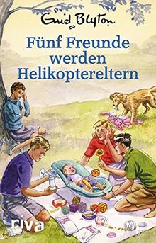 Fünf Freunde werden Helikoptereltern: Enid Blyton für Erwachsene