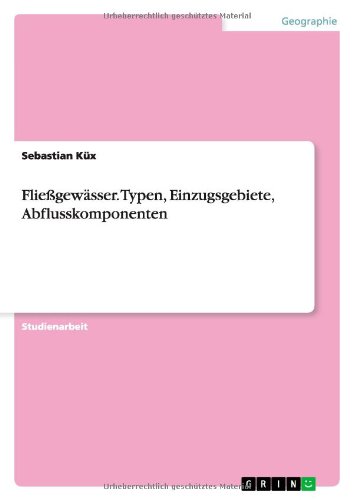 Fließgewässer. Typen, Einzugsgebiete, Abflusskomponenten