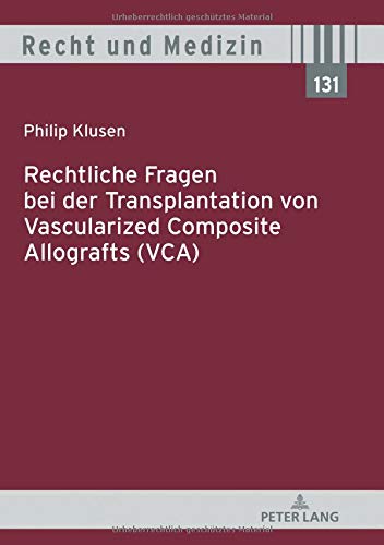 Rechtliche Fragen bei der Transplantation von Vascularized Composite Allografts (VCA) (Recht und Medizin, Band 131)