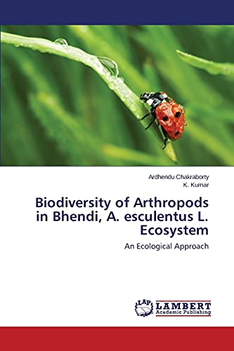Biodiversity of Arthropods in Bhendi, A. esculentus L. Ecosystem: An Ecological Approach