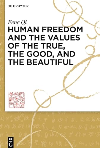 Human Freedom and the Values of the True, the Good, and the Beautiful: Contexts of Human Freedom