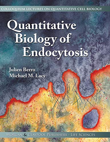 Quantitative Biology of Endocytosis (Colloquium Series on Quantitative Cell Biology)
