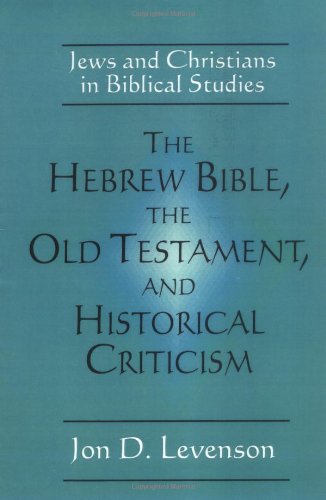 Levenson, Jon Douglas The Hebrew Bible, The Old Testament, And Historical Criticism, Jews And Christians In Biblical Studies