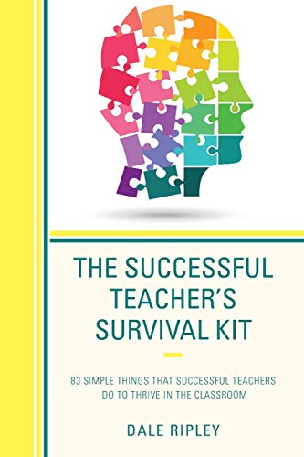 The Successful Teacher's Survival Kit: 83 Simple Things That Successful Teachers Do To Thrive in the Classroom