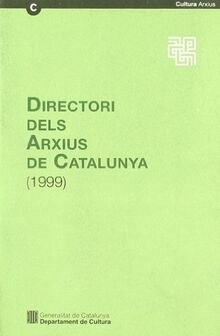 Directori dels arxius de Catalunya (1999) (Guies, Inventaris i Catàlegs. Sèrie Guies, Band 10)